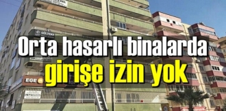 Orta hasarlı binalarda girişe izin yok