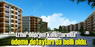 İzmir deprem konutlarında ödeme detayları da belli oldu.