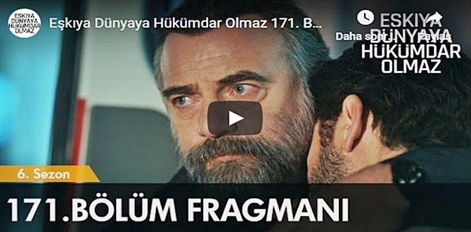 6 Kasım Eşkıya Dünyaya Hükümdar Olmaz 171.Bölüm Fragmanına bakıver