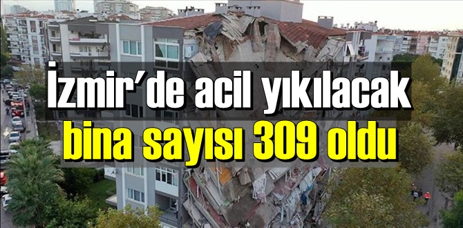 İzmir'de acil yıkılacak bina sayısı 309 oldu