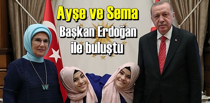 Siyam ikizleri Ayşe ve Sema Başkan Erdoğan ile buluştu