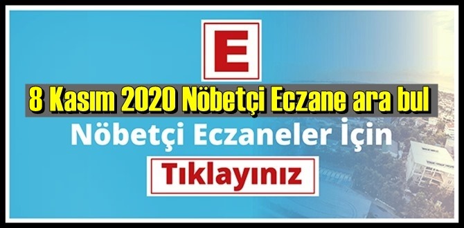 Bugün 8 kasım 2020/ Nöbetçi Eczane nerede, size en yakın Eczaneler listesi