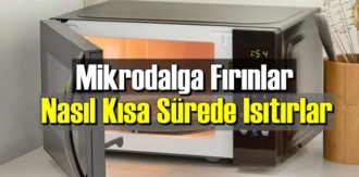 İlginç ama gerçek: Mikrodalga Fırınlar Nasıl Kısa Sürede Isıtırlar biliyor musunuz!