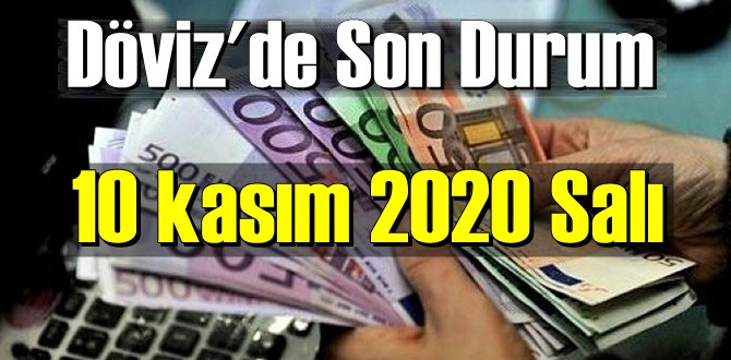 10 kasım 2020 Salı Ekonomi’de Döviz piyasası, Döviz güne nasıl başladı