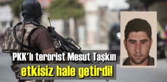 Şehitlerin kanı yerde kalmadı, PKK'lı terörist Mesut Taşkın Öldürüldü.
