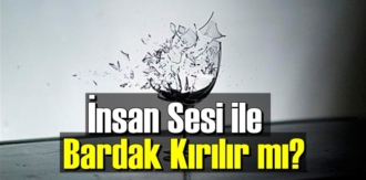 İlginç ama gerçek: İnsan Sesi ile Bardak Kırılır mı biliyor musunuz!