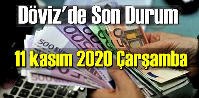 11 kasım 2020 Çarşamba Ekonomi’de Döviz piyasası, Döviz güne nasıl başladı