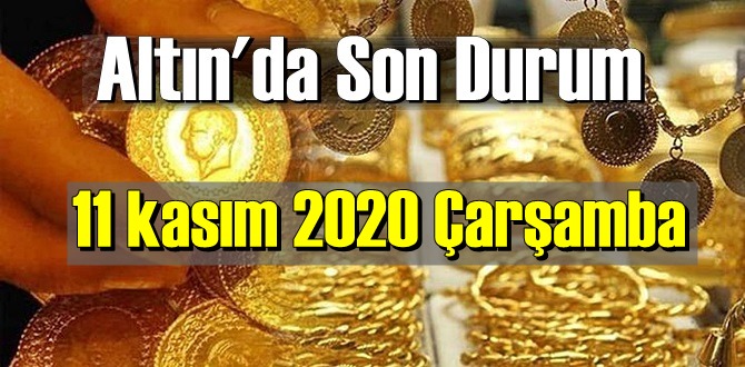 11 kasım 2020 Çarşamba Ekonomi’de Altın piyasası, Altın güne nasıl başlıyor!