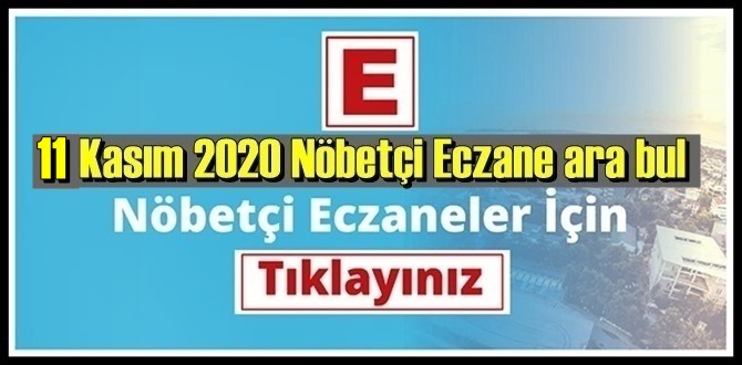 11 kasım Çarşamba 2020/ Nöbetçi Eczane nerede