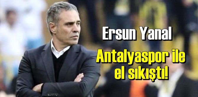 Anlaşma tamam, Ersun Yanal Antalyaspor ile el sıkıştı!