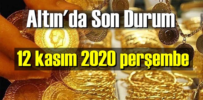 12 kasım 2020 perşembe Ekonomi’de Altın piyasası, Altın güne nasıl başlıyor!