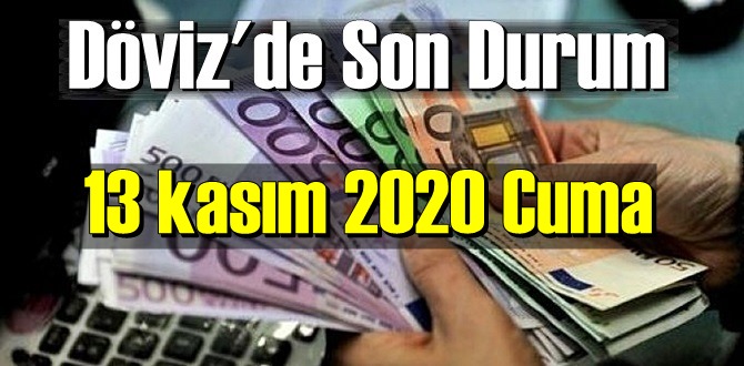 13 kasım 2020 Cuma Ekonomi’de Döviz piyasası, Döviz güne nasıl başladı