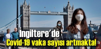 İngiltere'de Covid-19 vaka sayısı hergün artmakta!