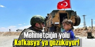 Mehmetçiğin yolu Kafkasya'ya gözüküyor!