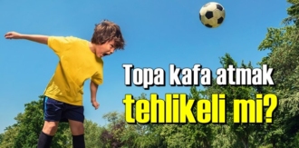 Öğrenmek istiyorum: Topa kafa atmak tehlikeli mi?