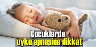 Çocuklarda uyku apnesine dikkat