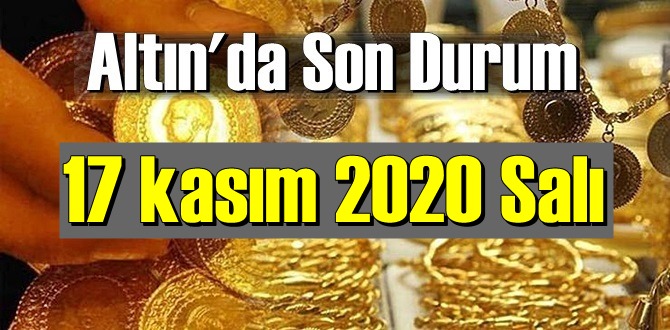 17 kasım 2020 Salı Ekonomi’de Altın piyasası, Altın güne nasıl başlıyor!