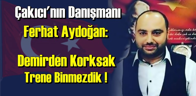 Çakıcı'nın Danışmanı Ferhat Aydoğan, Bir hatırlatma yaptı! Demirden Korksak Trene Binmezdik!