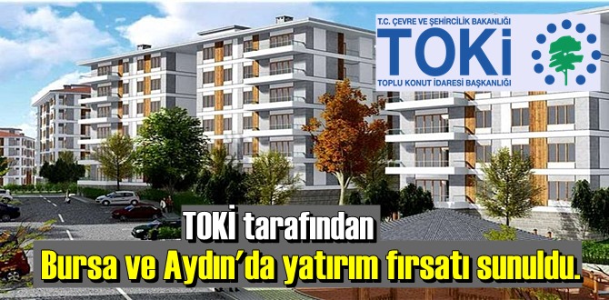 TOKİ tarafından Bursa ve Aydın'da yatırım fırsatı sunuldu