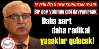Prof. Dr. Tevfik Özlü: Daha sert, daha radikal yasaklar gelecek!