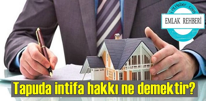 Emlak Rehberi: Tapuda intifa hakkı ne demektir?