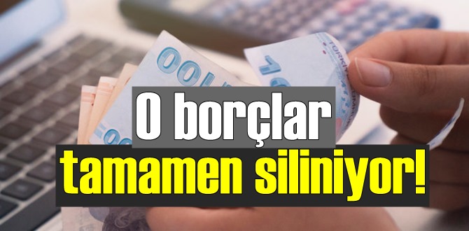 O borçlar tamamen siliniyor!