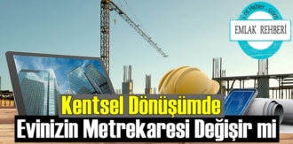 Emlak Rehberi: Kentsel Dönüşümde Evinizin Metrekaresi Değişir mi