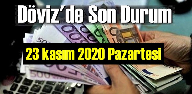 23 kasım 2020 Pazartesi Ekonomi’de Döviz piyasası, Döviz güne nasıl başladı