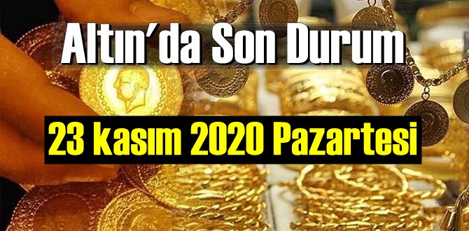 23 kasım 2020 Pazartesi Ekonomi’de Altın piyasası, Altın güne nasıl başlıyor