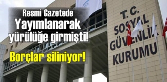 Resmi Gazetede Yayımlanarak yürülüğe girmişti! Borçlar siliniyor!