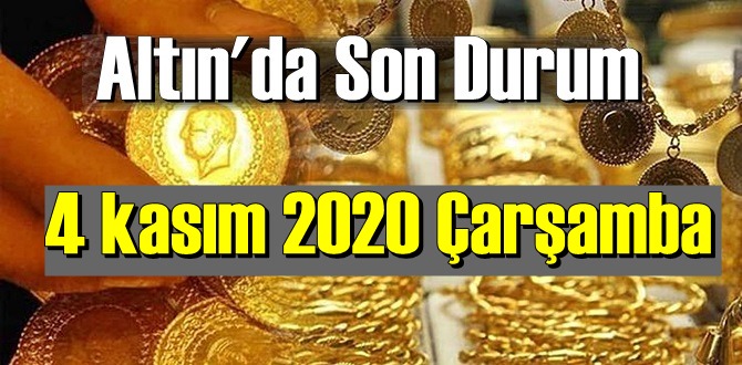4 kasım 2020 Çarşamba Ekonomi’de Altın piyasası, Altın güne nasıl başlıyor!