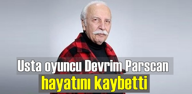 Tiyatro, dizi ve sinema oyuncusu Devrim Parscan hayatını kaybetti