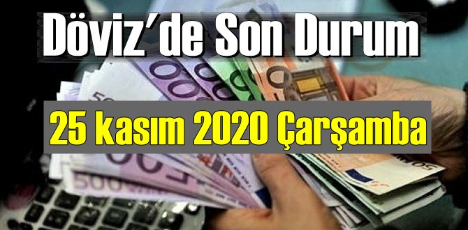 25 kasım 2020 Çarşamba Ekonomi’de Döviz piyasası, Döviz güne nasıl başladı