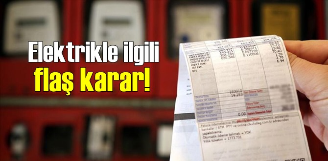 Elektrikle ilgili yeni bir karar alındı!