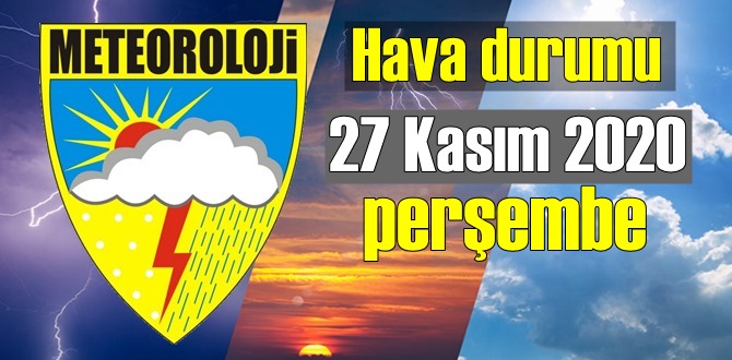 Meteoroloji - Hava durumu 27 Kasım 2020 perşembe/ bugün hava nasıl Olacak!