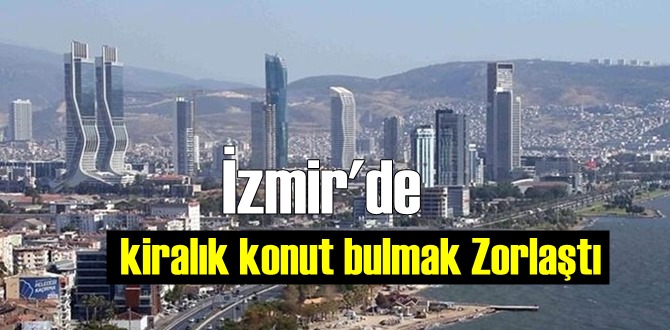 İzmir'de kiralık konut bulunamıyor!