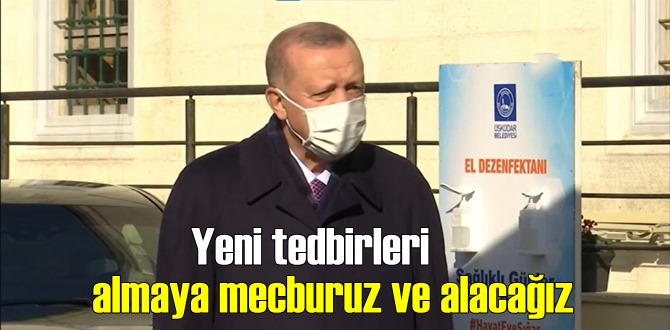 Cumhurbaşkanı Erdoğan: Yeni tedbirleri almaya mecburuz ve alacağız. Yeni yasaklar geliyor!