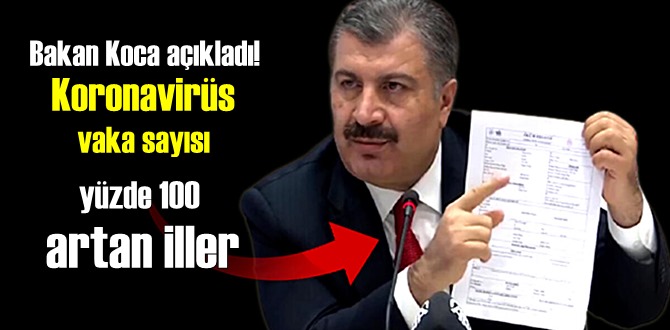 Bakan Koca Koronavirüs vaka sayılarını yüzde 100 artan illeri sıraladı!