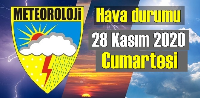 Bugün, 28 Kasım 2020 Cumartesi Bölgelerin Hava durumu nasıl Olacak!