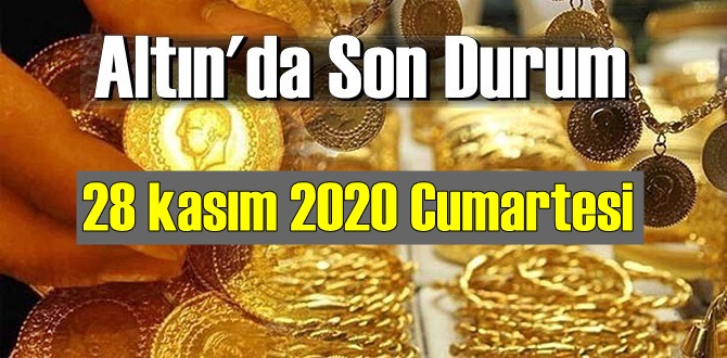 28 kasım 2020 Cumartesi Ekonomi’de Altın piyasası, Altın güne nasıl başlıyor