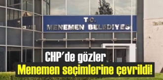 CHP'de dikkatler Menemen 1 Aralık seçimlerine çevrildi!