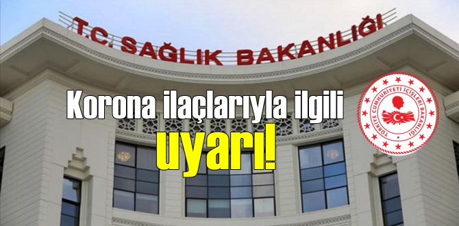 Bakanlık,Korona ilaçlarıyla ilgili 81 ile uyarı yolladı!