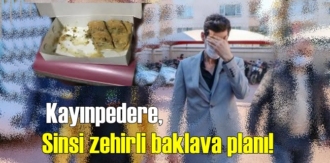 Kayınpedere, Sinsi zehirli baklava planı!