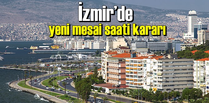 İzmir’de yeni mesai saati düzenlemesine gidildi