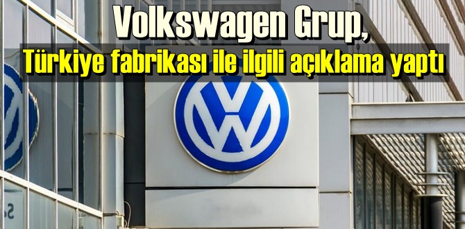 Volkswagen Grup'un Türkiye açıklaması!