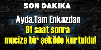 Ayda,Tam Enkazdan 91 saat sonra mucize bir şekilde kurtuldu!