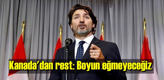 Kanada rest çekti: Çin'in baskılarına boyun eğmeyeceğiz!