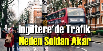 İlginç ama gerçek: İngiltere'de Trafik Neden Soldan Akar biliyor musunuz!