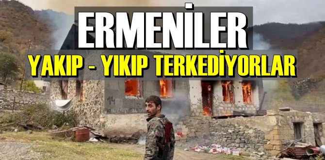 Ermeniler Yenilgiyi içlerine sindiremiyorlar! evleri yakıp yıkıp gidiyorlar!