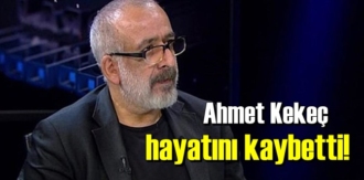 Gazeteci Ahmet Kekeç tedavi gördüğü hastanede hayatını kaybetti!